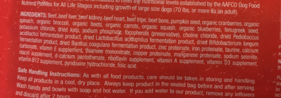 Stella and Chewey ingredients listed are: beef, beef liver, beef kidney,beef hearts,beef bone, beef tripe, pumpkin seed, organic cranberries, organic spinach,organic broccoli, organic beets … etc with list of natural ingredients continuing